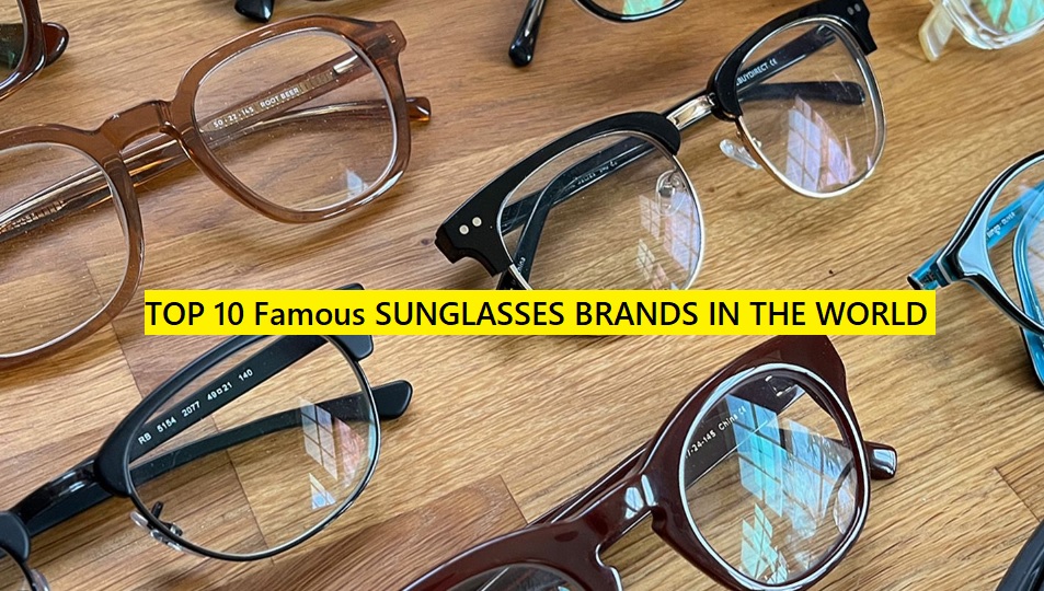 TOP 10 Famous SUNGLASSES BRANDS IN THE WORLD 2023